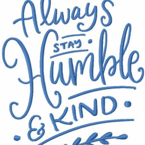 Always stay humble and kind embroidery design
