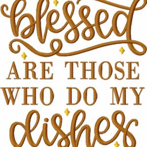 Blessed Are Those Who Do My Dishes embroidery design