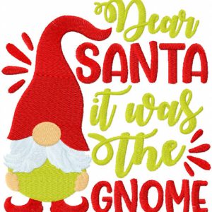 Dear santa it was the gnome embroidery design