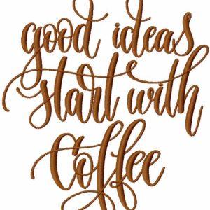 Good ideas start with coffee embroidery design