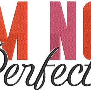 I'm not perfect embroidery design