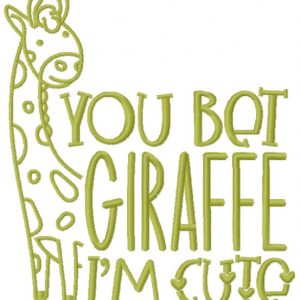 You bet giraffe i'm cute embroidery design