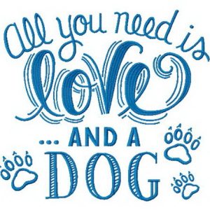 All you need is love and a dog embroidery design