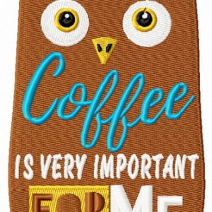 Coffee is very important for me embroidery design