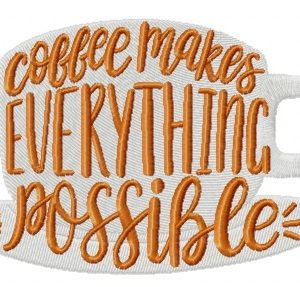 Coffee makes everything possible embroidery design