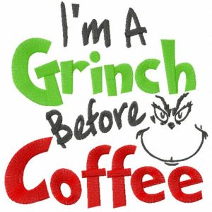 I'm Grinch before coffee embroidery design