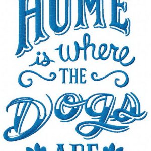 Home is where the dogs are embroidery design