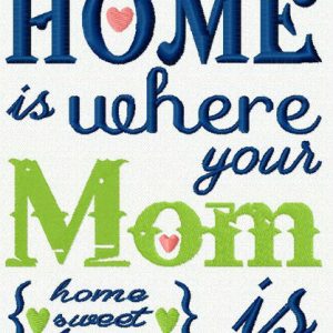 Home is where your Mom is embroidery design