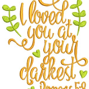 I loved you at your darkest romans 5:8 embroidery design