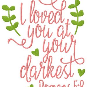 I loved you at your darkest romans embroidery design