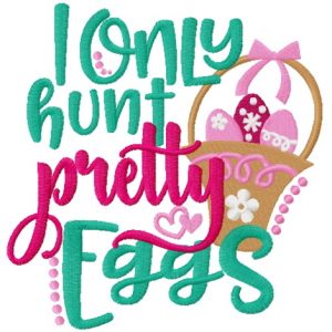 I only hunt pretty eggs embroidery design