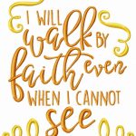 I will walk by faith even when I can't see embroidery design