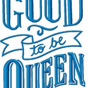 It's good to be queen embroidery design