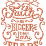 Let your faith be bigger than your fears embroidery design