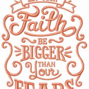 Let your faith be bigger than your fears embroidery design