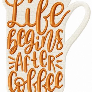 Life begins after coffee cup embroidery design