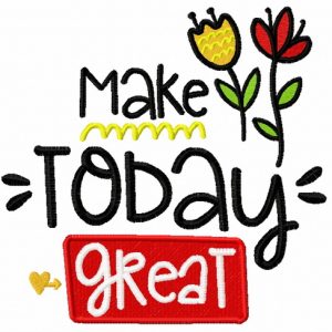 Make today great embroidery design
