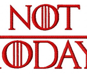 Not Today embroidery design
