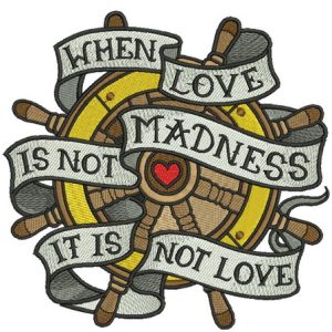 When love is not madness it is not love wheel embroidery design